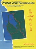 Oregon Coast Recreational Atlas: A Guide to Natural Resources and Recreational Opportunities