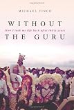 Without the Guru: How I took my life back after thirty years