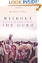 Without the Guru: How I took my life back after thirty years