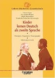 Lehrer-Bücherei: Grundschule: Kinder lernen Deutsch als zweite Sprache: Prinzipien, Sequenzen, Planungsraster. Minimalgrammatik