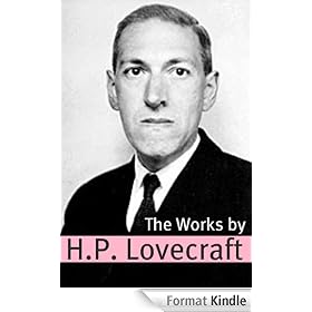 The Works of H.P. Lovecraft (Annotated with Critical Essays and H.P. Lovecraft Biography)