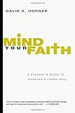 Mind Your Faith: A Student's Guide to Thinking and Living Well