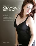 Joe Farace's Glamour Photography: The Digital Photographer's Guide to Getting Great Results with Minimal Equipment