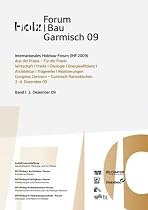 15. Internationales Holzbau-Forum: Garmisch-Partenkirchen, Congress Centrum 2. - 4. Dez. 2009. Aus der Praxis - F&uuml;r die Praxis