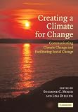 Creating a Climate for Change: Communicating Climate Change and Facilitating Social Change