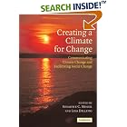 Creating a Climate for Change: Communicating Climate Change and Facilitating Social Change by  Susanne C. Moser and Lisa Dilling