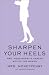 Sharpen Your Heels: Mrs. Moneypenny's Career Advice for Women
