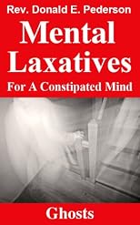 Ghosts (Mental Laxatives for a Constipated Mind)
