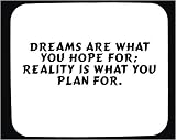 Dreams are what you hope for, reality is what you plan for. Decorated Mouse Pad