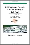 7 Little Known Secrets the Banker Won't Tell You! How to Avoid Too Much Credit, Debt, & "Bankruptcy Road"