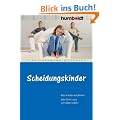 Scheidungskinder. Was Kinder empfinden. Wie Eltern sich verhalten sollten