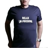 RELAX, I AM A PROFESSIONAL T-Shirt - 100% Fine Jersey Combed Cotton Unisex T-Shirt - Sweat Shop Free