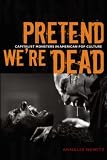 Pretend Were Dead: Capitalist Monsters in American Pop Culture