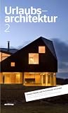 Urlaubsarchitektur Volume 2: Ferienh&auml;user und kleine Hotels in Europa - Jan Hamer, Nadine Weiland