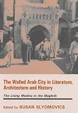 The Walled Arab City in Literature, Architecture and History: The Living Medina in the Maghrib (History and Society in the Islamic World)