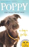 Poppy the Dogs Trust Dog: A Dog is for Life... (Dog Trust)