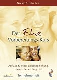 Der Ehe-Vorbereitungskurs - Teilnehmerheft - Auftakt zu einer Liebesbeziehung, die ein Leben lang h&auml;lt - Nicky Lee, Sila Lee