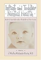 Infant and Toddler Mental Health: Models of Clinical Intervention with Infants and Their Families