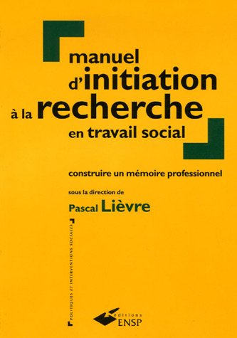 Manuel d initiation à la recherche en travail social : Construire un mémoire professionnel