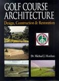 Golf Course Architecture: Design, Construction and Restoration