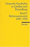 Deutsche Geschichte in Quellen und Darstellung / Reformationszeit - 1495-1555: BD 3 - 