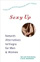 Sexy Up: Nature's Alternatives to Viagra for Men and Women