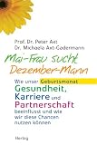 Mai-Frau sucht Dezember-Mann - Wie unser Geburtsmonat Gesundheit, Karriere und Partnerschaft beinflusst und wie wir diese Chancen nutzen k&ouml;nnen - Peter Axt, Michaela Axt-Gadermann