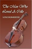 The Man Who Loved a Cello by Lone  Burmeister