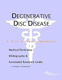 Degenerative Disc Disease: A Medical Dictionary, Bibliography, And Annotated Research Guide To Internet References
