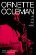 Ornette Coleman: His Life and Music