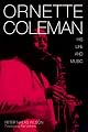 Ornette Coleman: His Life and Music