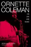 Ornette Coleman: His Life and Music