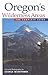 Oregon's Wilderness Areas: The Complete Guide