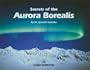 Secrets of the Aurora Borealis (Alaska Geographic)