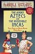 The Angry Aztecs and the Incredible Incas (Horrible Histories Collections)