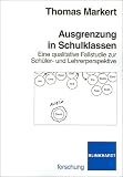 Ausgrenzung in Schulklassen: Eine qualitative Fallstudie zur Schueler- und Lehrerperspektive