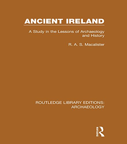 Ancient Ireland: A Study in the Lessons of Archaeology and History (Routledge Library Editions: Archaeology)
