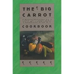 The Big Carrot Vegetarian Cook Book: From the Kitchen of the Big Carrot