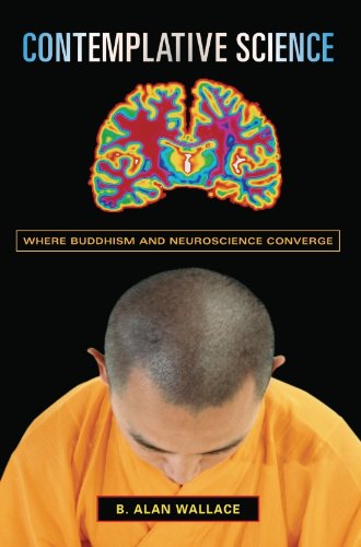 Contemplative Science: Where Buddhism and Neuroscience Converge (Columbia Series in Science and Religion)