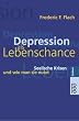 Depression als Lebenschance: Seelische Krisen und wie man sie nutzt