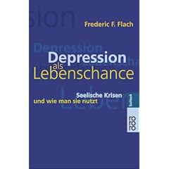 Depression als Lebenschance: Seelische Krisen und wie man sie nutzt