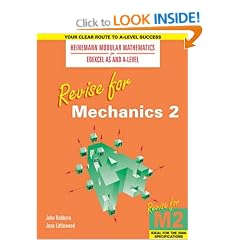 Revise for Mechanics 2 (Heinemann Modular Mathematics for Edexcel AS and A Level)