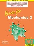 Revise for Mechanics 2 (Revise for Heinemann Modular Mathematics for Edexcel AS & A Level)