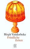 Friedliche Zeiten - Birgit Vanderbeke