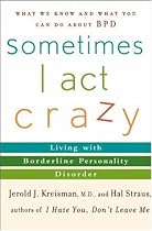 Sometimes I Act Crazy: Living with Borderline Personality Disorder