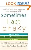 Sometimes I Act Crazy: Living with Borderline Personality Disorder