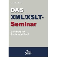 Das XML/XSLT-Seminar. Einf�hrung f�r Studium und Beruf.