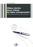 Mieux écrire pour mieux se faire comprendre : Construire et rédiger aujourd\'hui discours, articles, éditos, courriers