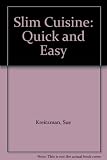 Slim cuisine:quick and easy : a manual of healthy eating for a world with too much fat, and too little time
