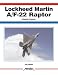 Lockheed-Martin F A-22 Raptor: Stealth Fighter (Aerofax)